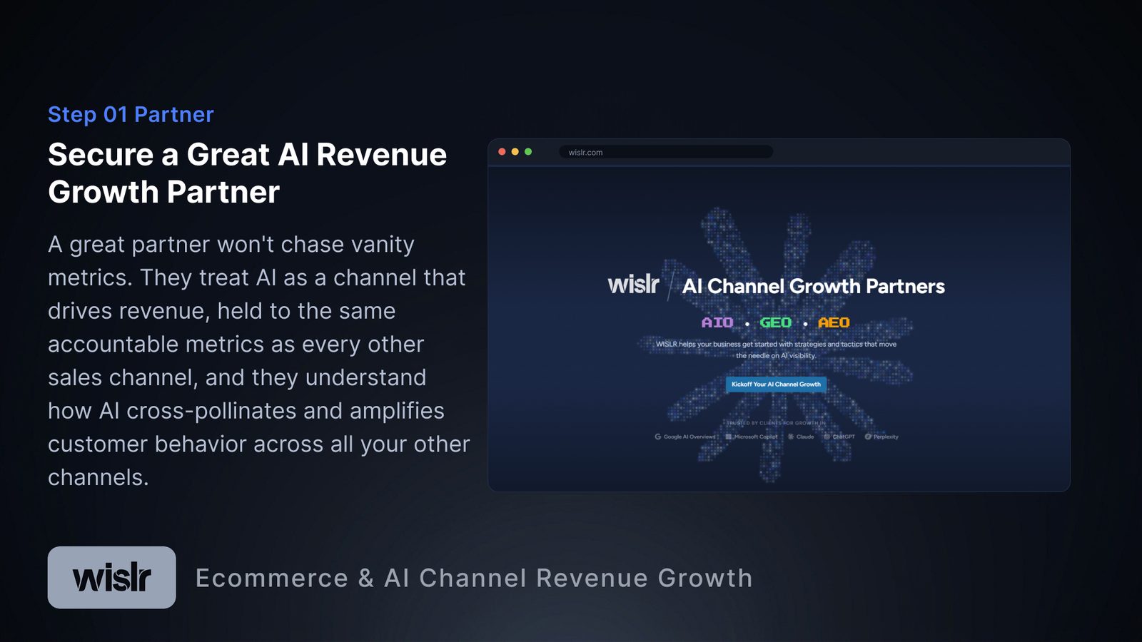 Step 01 Partner. Headline: Secure a Great AI Revenue Growth Partner. Body: A great partner won't chase vanity metrics. They treat AI as a channel that drives revenue, held to the same accountable metrics as every other sales channel, and they understand how AI cross-pollinates and amplifies customer behavior across all your other channels. Shows a WISLR AI Channel Growth Partners screen tagged AIO, GEO, and AEO.